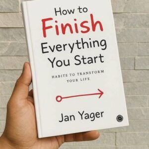 HOW TO FINISH EVERYTHING  YOU START